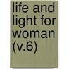 Life And Light For Woman (V.6) door Woman'S. Board of Missions