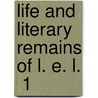 Life And Literary Remains Of L. E. L.  1 door Laman Blanchard