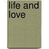Life And Love by Margaret Warner Morley