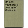 Life And Manners; A Volume Of Stories Su door Frederick James Gould
