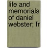 Life And Memorials Of Daniel Webster; Fr door Samuel P. Lyman