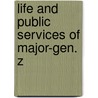 Life And Public Services Of Major-Gen. Z door Authors Various