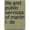 Life And Public Services Of Martin R. De by Frances Rollin Whipper
