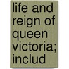 Life And Reign Of Queen Victoria; Includ door Charles Morris
