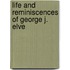 Life And Reminiscences Of George J. Elve