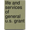 Life And Services Of General U.S. Grant door Republican Party . National Committee
