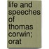 Life And Speeches Of Thomas Corwin; Orat