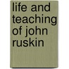 Life And Teaching Of John Ruskin door Marshall Mather