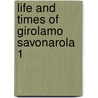 Life And Times Of Girolamo Savonarola  1 door Linda Villari