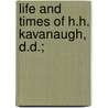 Life And Times Of H.H. Kavanaugh, D.D.; door Redford