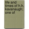 Life And Times Of H.H. Kavanaugh; One Of by Albert Henry Redford