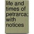Life And Times Of Petrarca; With Notices