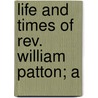 Life And Times Of Rev. William Patton; A door David Rice McAnally