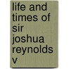 Life And Times Of Sir Joshua Reynolds  V door Charles Robert Leslie