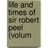 Life And Times Of Sir Robert Peel (Volum