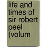 Life And Times Of Sir Robert Peel (Volum door Me Taylor