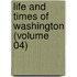 Life And Times Of Washington (Volume 04)