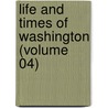 Life And Times Of Washington (Volume 04) door John Frederick Schroeder
