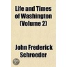Life And Times Of Washington (Volume 2) by John Frederick Schroeder