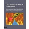 Life And Times Of William E. Gladstone; by John Clark Ridpath