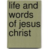 Life And Words Of Jesus Christ by Geikie