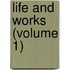 Life And Works (Volume 1)