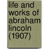 Life And Works Of Abraham Lincoln (1907)