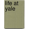 Life At Yale by Edwin R. Embree