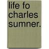 Life Fo Charles Sumner. door Jeremiah Chaplin and J.D. Chaplin