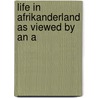 Life In Afrikanderland As Viewed By An A door Cios