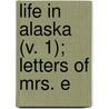 Life In Alaska (V. 1); Letters Of Mrs. E door Mrs Eugene S. Willard