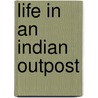 Life In An Indian Outpost door Gordon Casserly