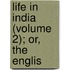 Life In India (Volume 2); Or, The Englis
