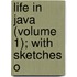 Life In Java (Volume 1); With Sketches O