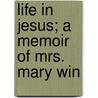 Life In Jesus; A Memoir Of Mrs. Mary Win door Octavius Winslow