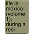 Life In Mexico (Volume 1); During A Resi