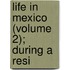 Life In Mexico (Volume 2); During A Resi