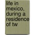 Life In Mexico, During A Residence Of Tw
