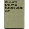 Life In New Bedford A Hundred Years Ago door Joseph R. Anthony