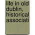Life In Old Dublin, Historical Associati