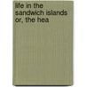 Life In The Sandwich Islands Or, The Hea by John Cheever