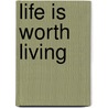 Life Is Worth Living door Leo Tolstoy