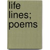 Life Lines; Poems by Ellis Reynolds Shipp