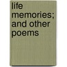 Life Memories; And Other Poems by Edward Sprague Rand