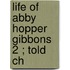 Life Of Abby Hopper Gibbons  2 ; Told Ch