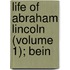 Life Of Abraham Lincoln (Volume 1); Bein