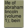 Life Of Abraham Lincoln (Volume 1); Bein door James R. Nichols