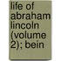 Life Of Abraham Lincoln (Volume 2); Bein
