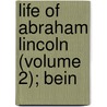 Life Of Abraham Lincoln (Volume 2); Bein door James R. Nichols