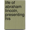 Life Of Abraham Lincoln, Presenting His door Nicholas Barrett